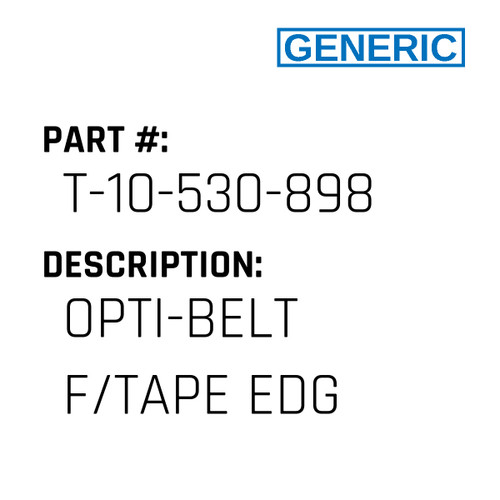 Opti-Belt F/Tape Edg - Generic #T-10-530-898