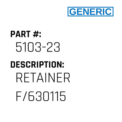 Retainer F/630115 - Generic #5103-23