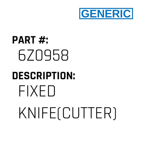 Fixed Knife(Cutter) - Generic #6Z0958