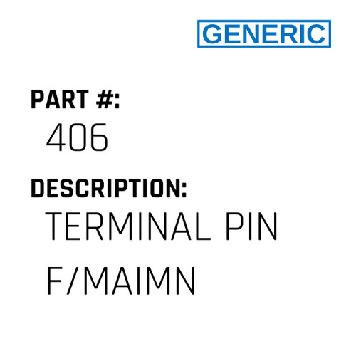 Terminal Pin F/Maimn - Generic #406