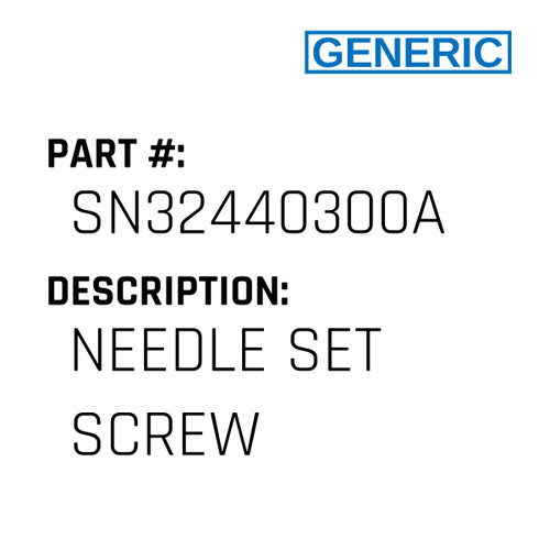 Needle Set Screw - Generic #SN32440300A