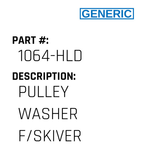 Pulley Washer F/Skiver - Generic #1064-HLD