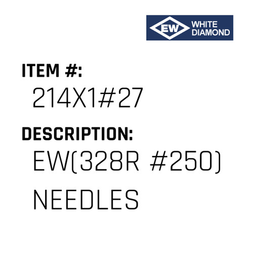 Ew(328R #250) Needles - EW White Diamond #214X1#27