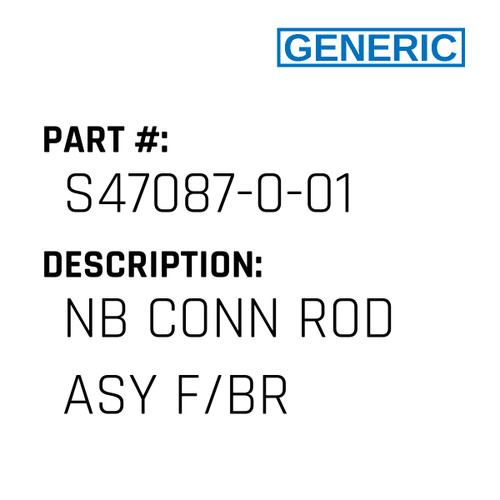 Nb Conn Rod Asy F/Br - Generic #S47087-0-01
