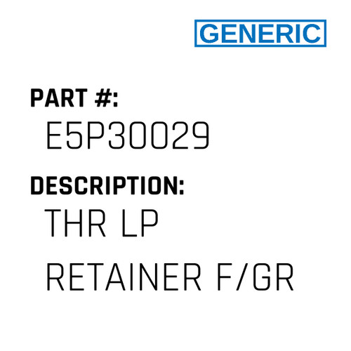 Thr Lp Retainer F/Gr - Generic #E5P30029