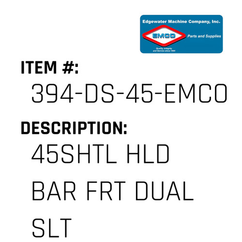 45Shtl Hld Bar Frt Dual Slt - EMCO #394-DS-45-EMCO