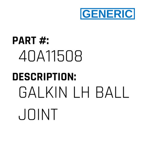 Galkin Lh Ball Joint - Generic #40A11508