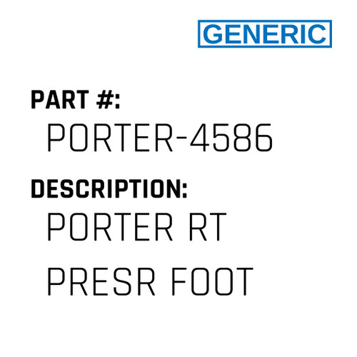 Porter Rt Presr Foot - Generic #PORTER-4586