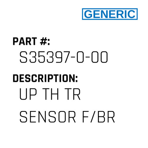 Up Th Tr Sensor F/Br - Generic #S35397-0-00