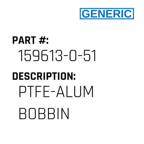 Ptfe-Alum Bobbin - Generic #159613-0-51