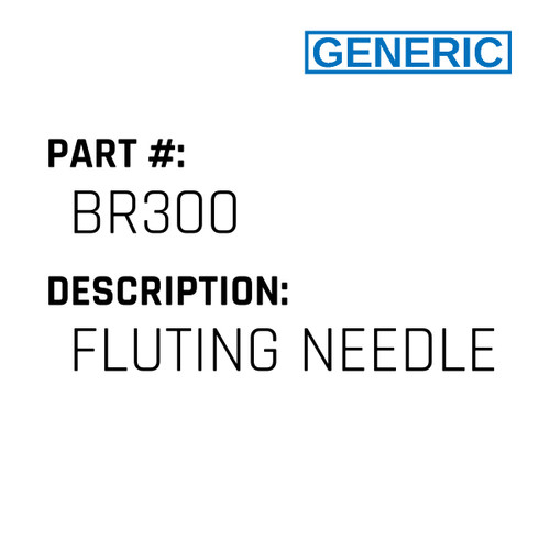 Fluting Needle - Generic #BR300