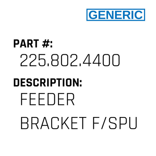 Feeder Bracket F/Spu - Generic #225.802.4400