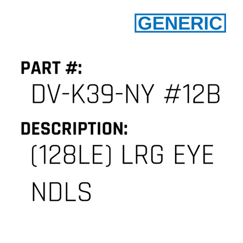 (128Le) Lrg Eye Ndls - Generic #DV-K39-NY #12BP