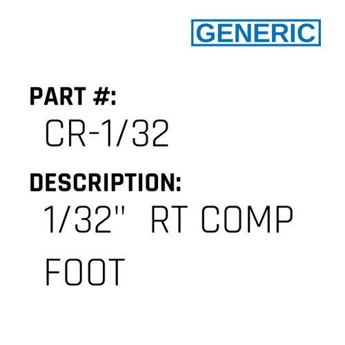 1/32"  Rt Comp Foot - Generic #CR-1/32