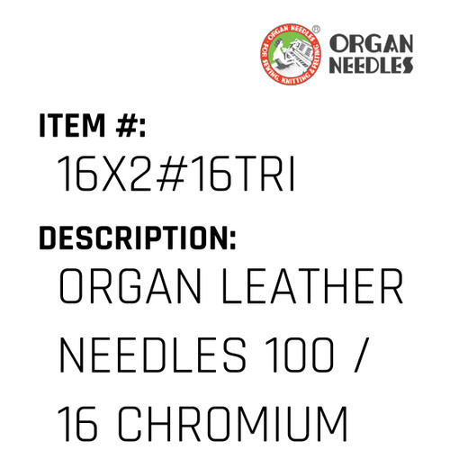 Organ Leather Needles 100 / 16 Chromium For Industrial Sewing Machines - Organ Needle #16X2#16TRI