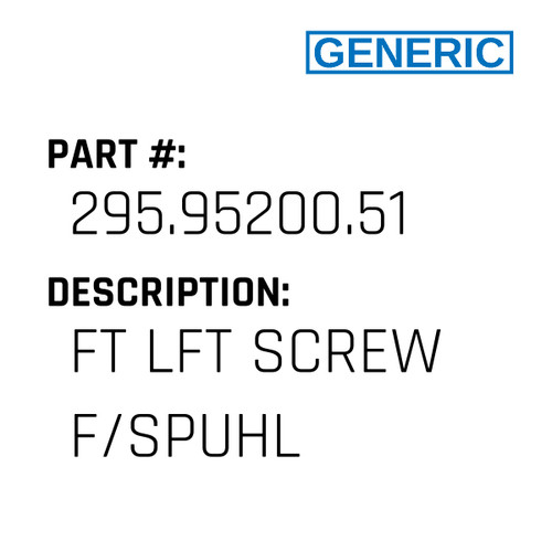 Ft Lft Screw F/Spuhl - Generic #295.95200.51