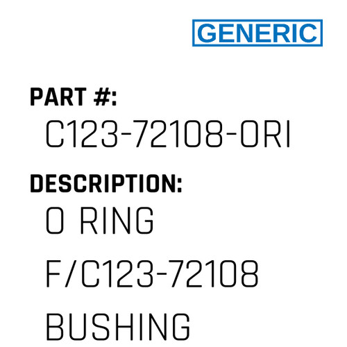 O Ring F/C123-72108 Bushing - Generic #C123-72108-ORING