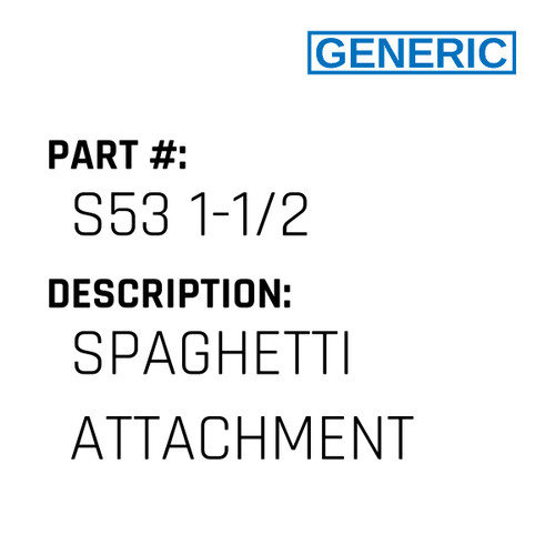 Spaghetti Attachment - Generic #S53 1-1/2