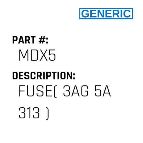 Fuse( 3Ag 5A 313 ) - Generic #MDX5