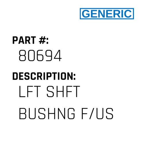 Lft Shft Bushng F/Us - Generic #80694