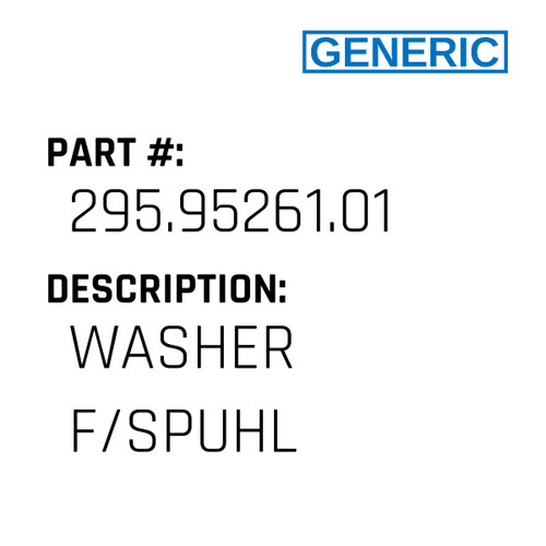 Washer F/Spuhl - Generic #295.95261.01