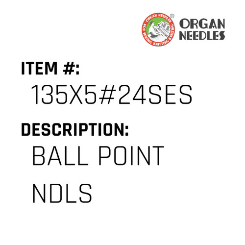 Ball Point Ndls - Organ Needle #135X5#24SES