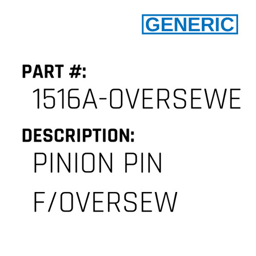 Pinion Pin F/Oversew - Generic #1516A-OVERSEWER