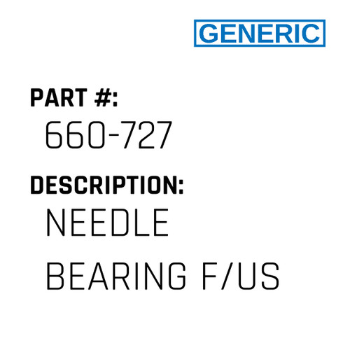 Needle Bearing F/Us - Generic #660-727