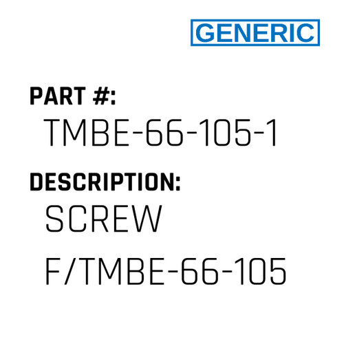 Screw F/Tmbe-66-105 - Generic #TMBE-66-105-1