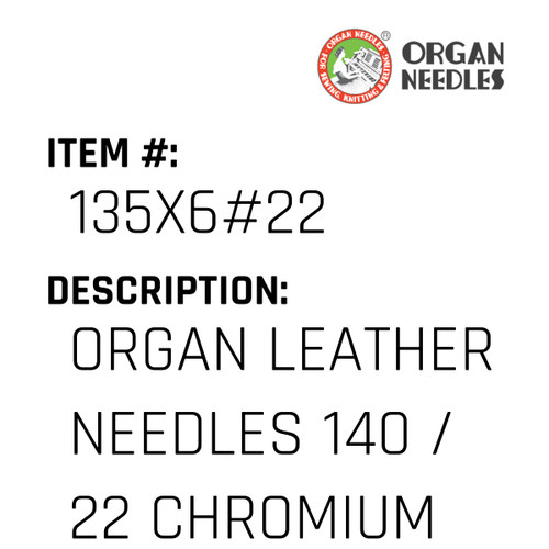 Organ Leather Needles 140 / 22 Chromium For Industrial Sewing Machines - Organ Needle #135X6#22