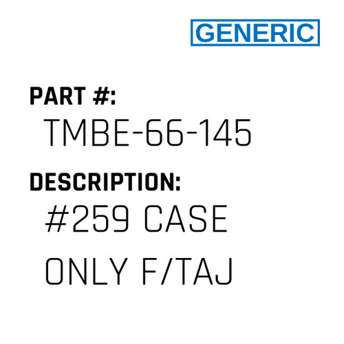 #259 Case Only F/Taj - Generic #TMBE-66-145