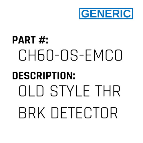 Old Style Thr Brk Detector - Generic #CH60-OS-EMCO