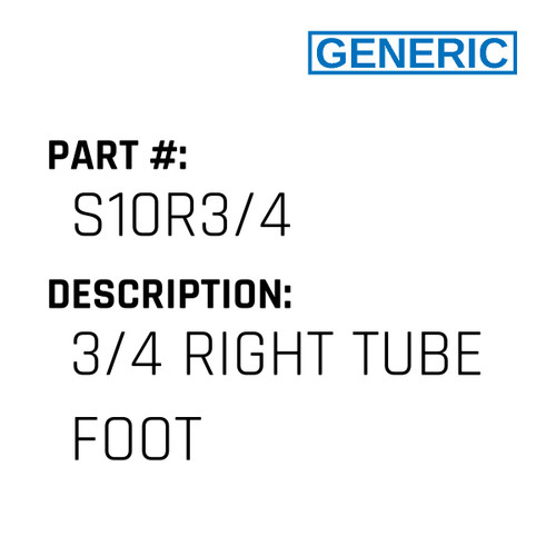 3/4 Right Tube Foot - Generic #S10R3/4