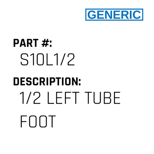 1/2 Left Tube Foot - Generic #S10L1/2