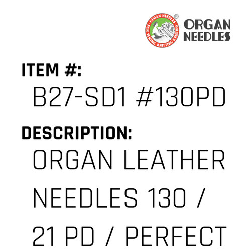 Organ Leather Needles 130 / 21 Pd / Perfect Durabilty Titanium For Industrial Sewing Machines - Organ Needle #B27-SD1 #130PD