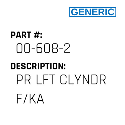 Pr Lft Clyndr F/Ka - Generic #00-608-2