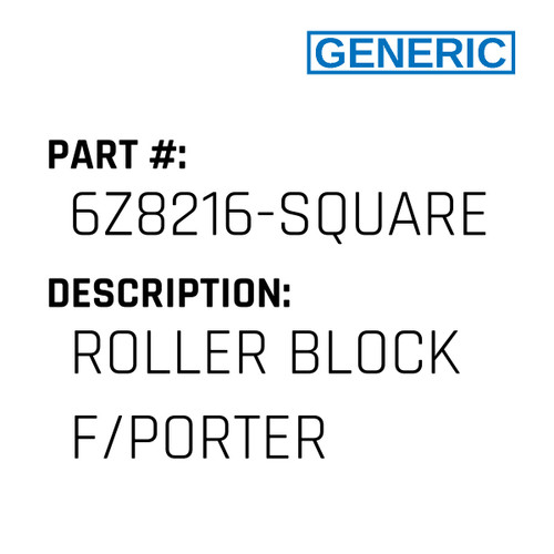 Roller Block F/Porter - Generic #6Z8216-SQUARE