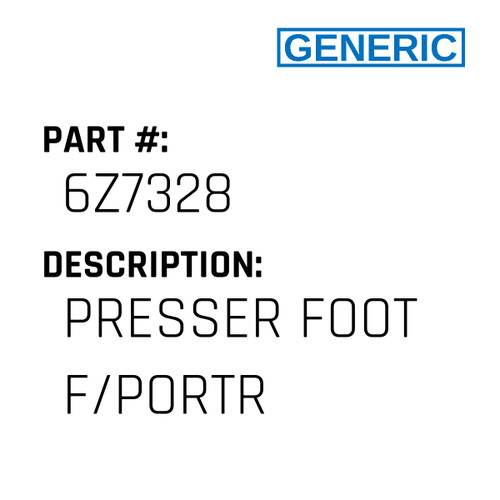 Presser Foot F/Portr - Generic #6Z7328