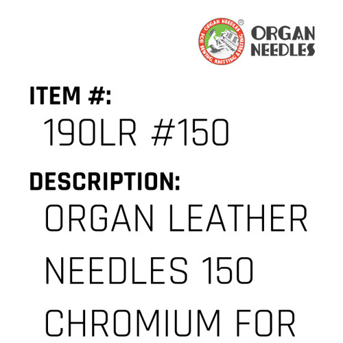 Organ Leather Needles 150 Chromium For Industrial Sewing Machines - Organ Needle #190LR #150