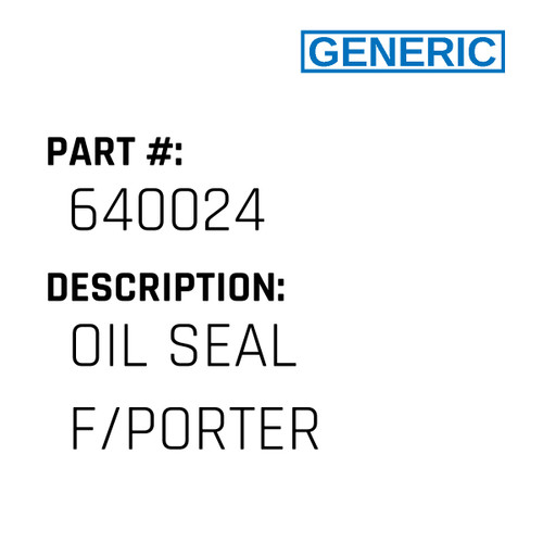 Oil Seal F/Porter - Generic #640024