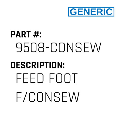 Feed Foot F/Consew - Generic #9508-CONSEW