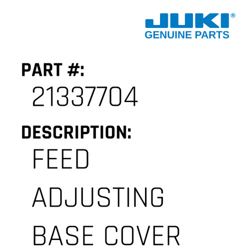 Feed Adjusting Base Cover - Juki #21337704 Genuine Juki Part