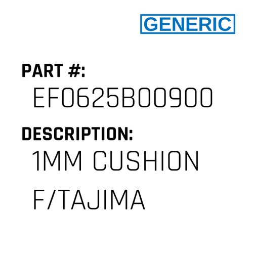 1Mm Cushion F/Tajima - Generic #EF0625B00900