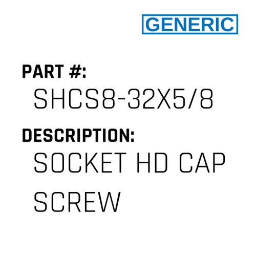 Socket Hd Cap Screw - Generic #SHCS8-32X5/8
