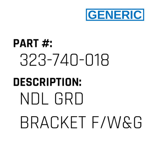 Ndl Grd Bracket F/W&G - Generic #323-740-018