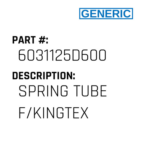 Spring Tube F/Kingtex - Generic #6031125D600