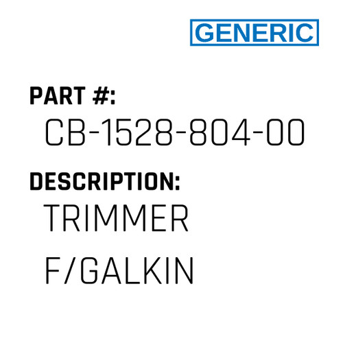 Trimmer F/Galkin - Generic #CB-1528-804-000A