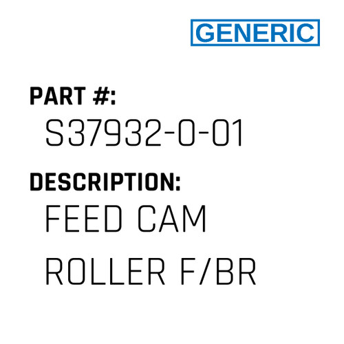 Feed Cam Roller F/Br - Generic #S37932-0-01