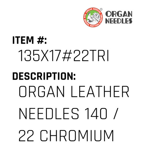 Organ Leather Needles 140 / 22 Chromium For Industrial Sewing Machines - Organ Needle #135X17#22TRI