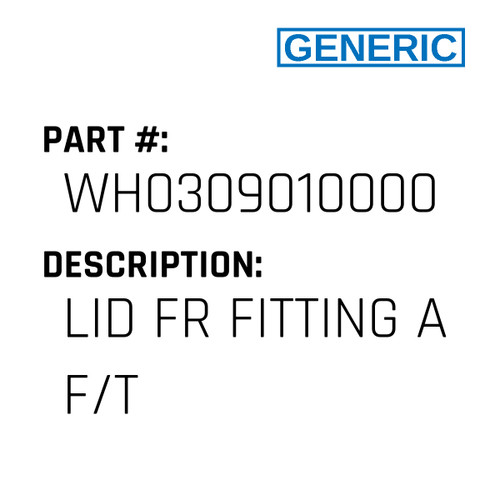 Lid Fr Fitting A F/T - Generic #WH0309010000